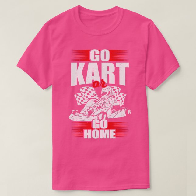 Go Kart Or Go Home T-Shirt (Design Front)