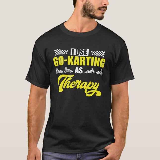 Go Kart Racing Dad Go Karting as Therapy  1 T-Shirt (Front)