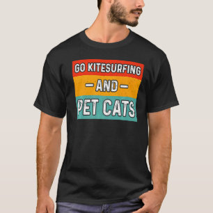 Go Kitesurfing And Pet Cats T-Shirt