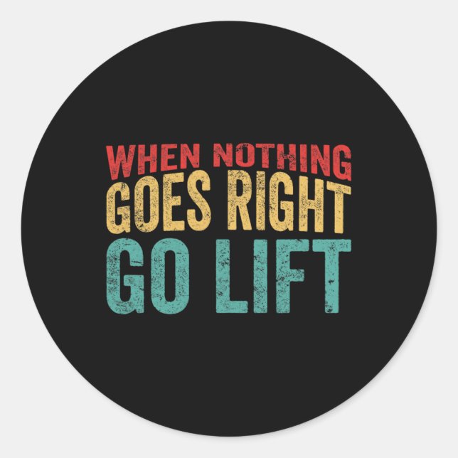 Go Lift - Amusing Bodybuilding Caption  Classic Round Sticker (Front)