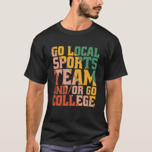 Go Local Sports Team AndOr Go College T-Shirt