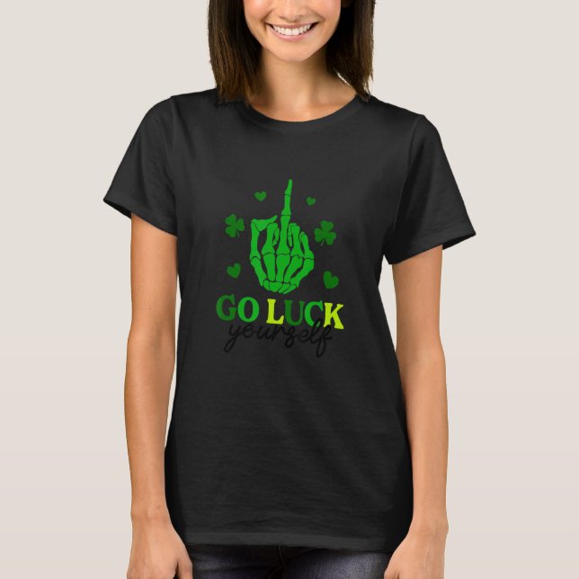 Go Luck Yourself Funny Irish St Patrick Day T-Shirt (Front)