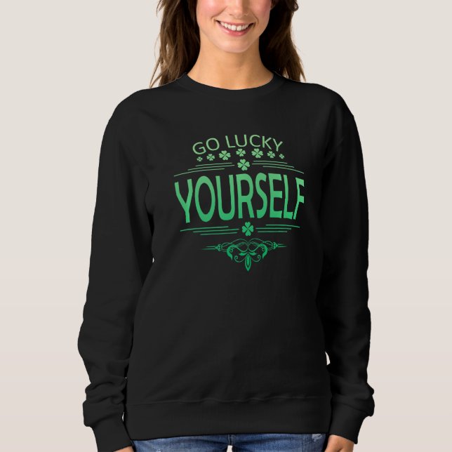 Go Luck Yourself Funny St Patrick's Day Premium Sweatshirt (Front)