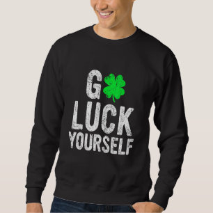 Go Luck Yourself Funny St Patty's Day Vintage Iris Sweatshirt