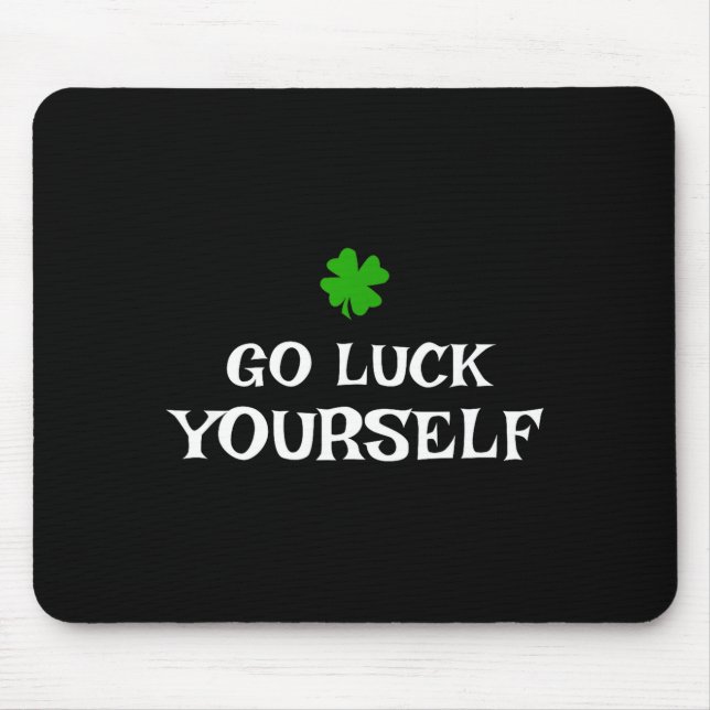 Go Luck Yourself St Patrick's Day Funny Iri-shirt  Mouse Pad (Front)