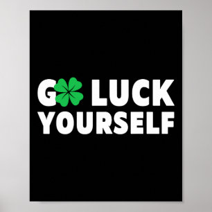 Go Luck Yourself St Patricks Day Poster