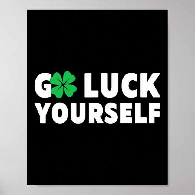 Go Luck Yourself St Patricks Day  Poster (Front)