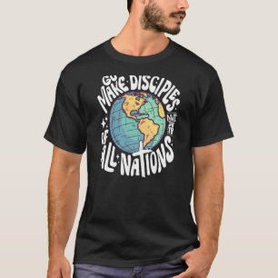 Go Make Disciples of All Nations Matthew 2819, and T-Shirt