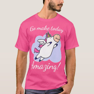 Go Make Today Amazing Cute Unicorn Inspirational T-Shirt
