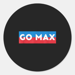 Go Max Shirt! Go Max Go Big! Or Go Home Go Max!  Classic Round Sticker