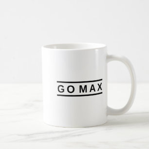 Go Max Shirt! Go Max Go Big! Or Go Home Go Max! Coffee Mug