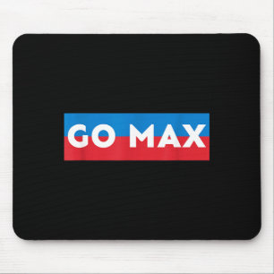Go Max Shirt! Go Max Go Big! Or Go Home Go Max! Mouse Pad