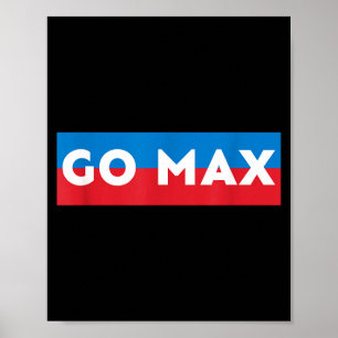 Go Max Shirt! Go Max Go Big! Or Go Home Go Max!  Poster