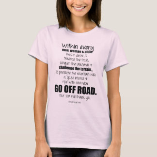 Go off road. Your soul will thank you. T-Shirt