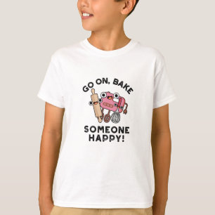 Go On Bake Someone Happy Funny Baker Pun T-Shirt