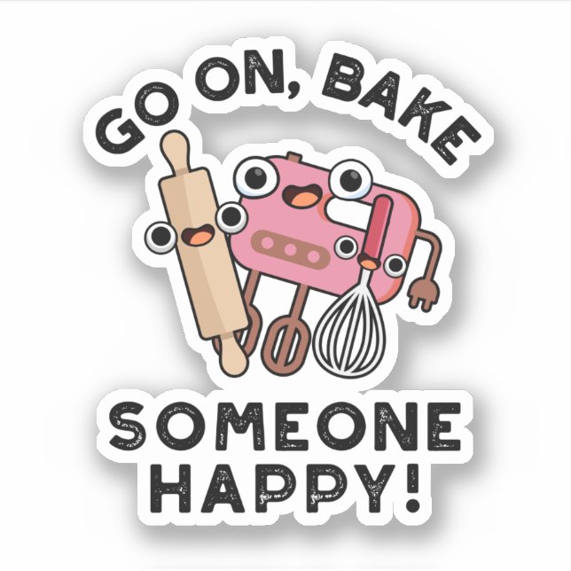 Go On Bake Someone Happy Funny Baker Tools Pun  (Front)
