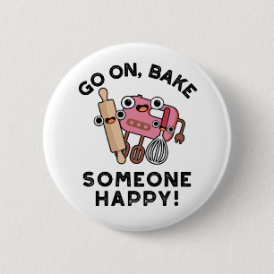 Go On Bake Someone Happy Funny Baker Tools Pun  6 Cm Round Badge