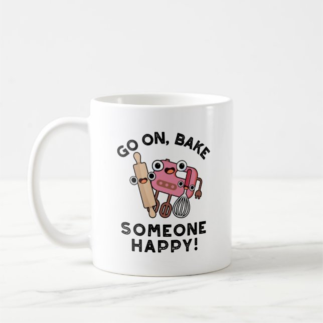 Go On Bake Someone Happy Funny Baker Tools Pun  Coffee Mug (Left)