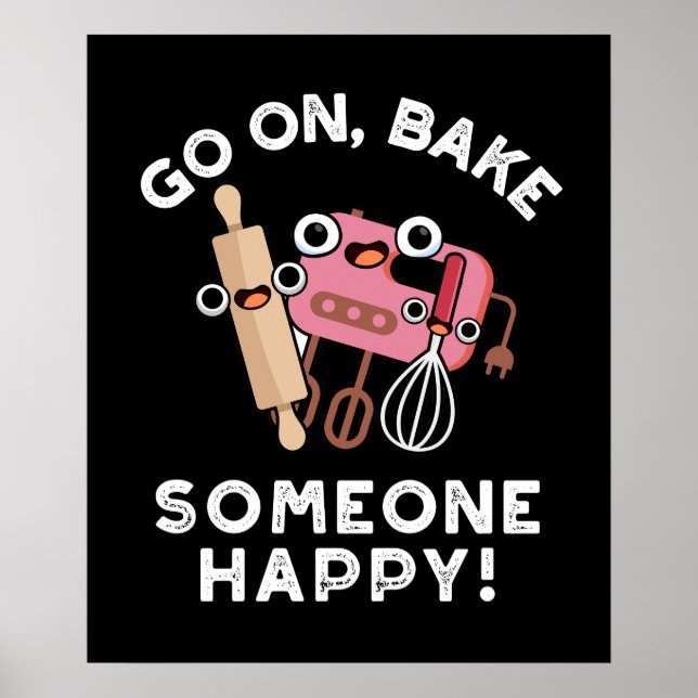 Go On Bake Someone Happy Funny Baker Tools Pun  Poster (Front)