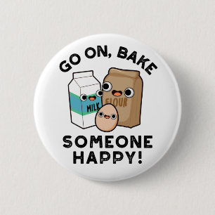 Go On Bake Someone Happy Funny Baking Pun  6 Cm Round Badge