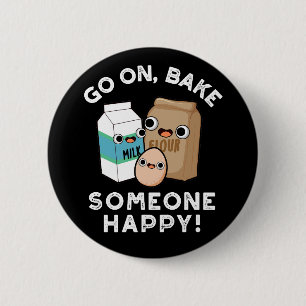 Go On Bake Someone Happy Funny Baking Pun Dark BG 6 Cm Round Badge