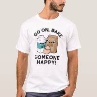 Go On Bake Someone Happy Funny Baking Pun 