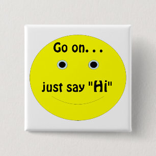 Go on. . ., just say, "Hi" 15 Cm Square Badge