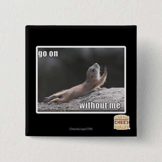 Go on withouth me 15 cm square badge (Front)