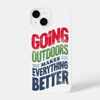 Go Outdoors, It Makes Everything Better iPhone 14 Case