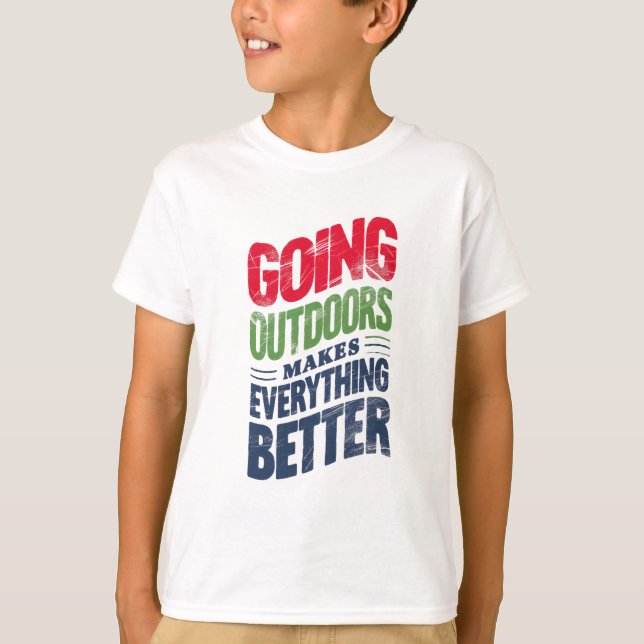 Go Outdoors, It Makes Everything Better T-Shirt (Front)