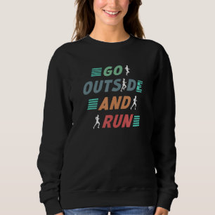 Go Outside Running Motivation Runner Training Sa Sweatshirt