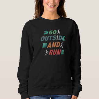 Go Outside Running Motivation  Runner Training Say Sweatshirt