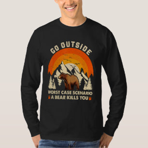 Go Outside Worst Case Scenario A Bear Kill You Cam T-Shirt