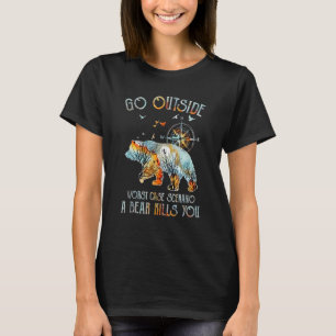 Go Outside Worst Case Scenario A Bear Kill You Cam T-Shirt