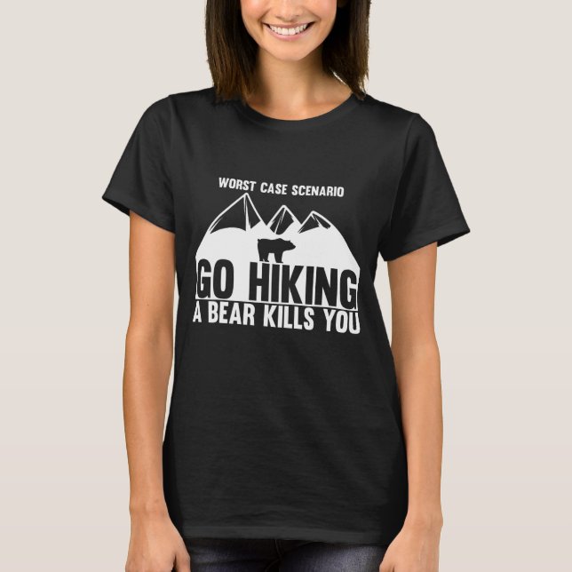 Go Outside Worst Case Scenario A Bear Kill You T-Shirt (Front)