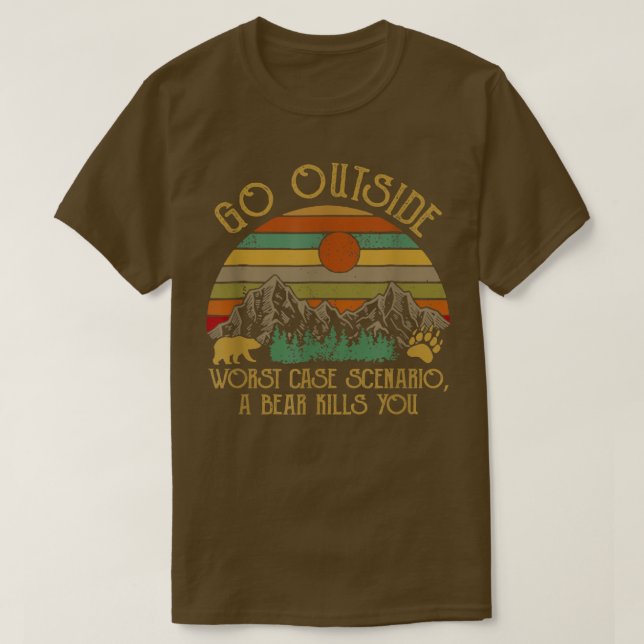 Go Outside Worst Case Scenario A Bear Kill You Vin T-Shirt (Design Front)