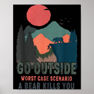 Go outside worst case scenario a bear kills funny poster