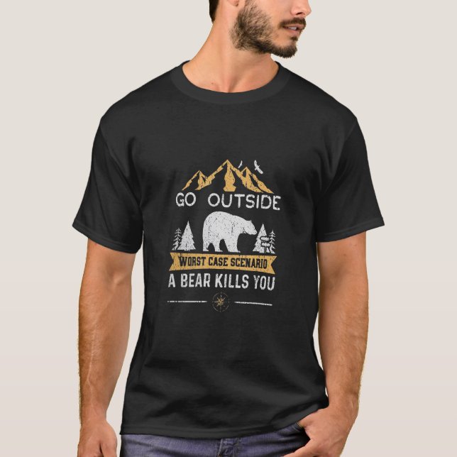 Go Outside Worst Case Scenario A Bear Kills You Ca T-Shirt (Front)
