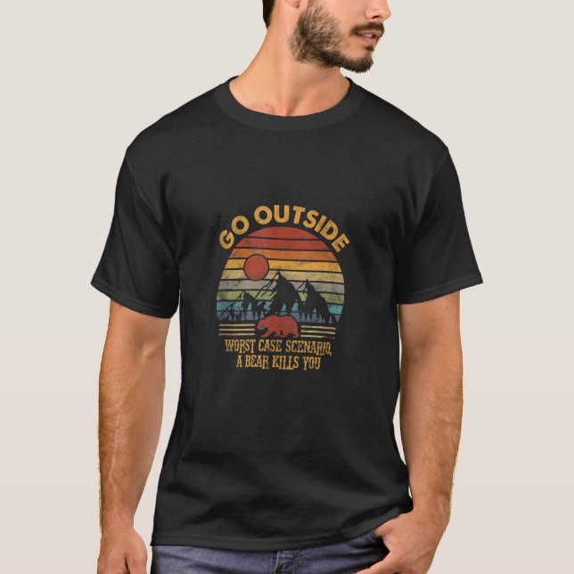 Go Outside Worst Case Scenario A Bear Kills You Ca T-Shirt (Front)