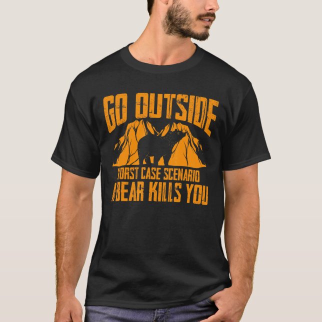 Go Outside Worst Case Scenario A Bear Kills You T-Shirt (Front)