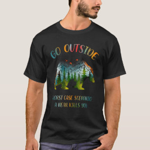 Go Outside Worst Case Scenario A Bear Kills You T-Shirt