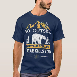 Go Outside Worst Case Scenario A Bear Kills You T-Shirt