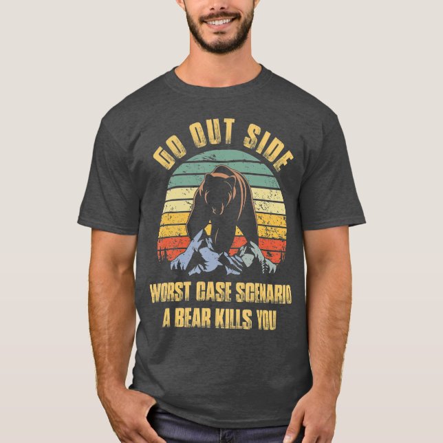 Go Outside Worst Case Scenario A Bear Kills You T-Shirt (Front)