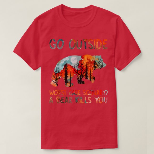 Go Outside Worst Case Scenario A Bear Kills You  T-Shirt (Design Front)