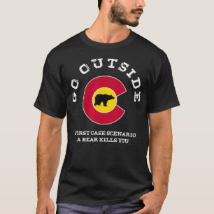 Go Outside Worst Case Scenario A Bear Kills You T T-Shirt