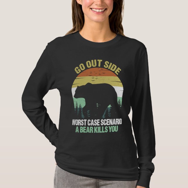 Go Outside Worst Case Scenario A Bear Kills You Vi T-Shirt (Front)