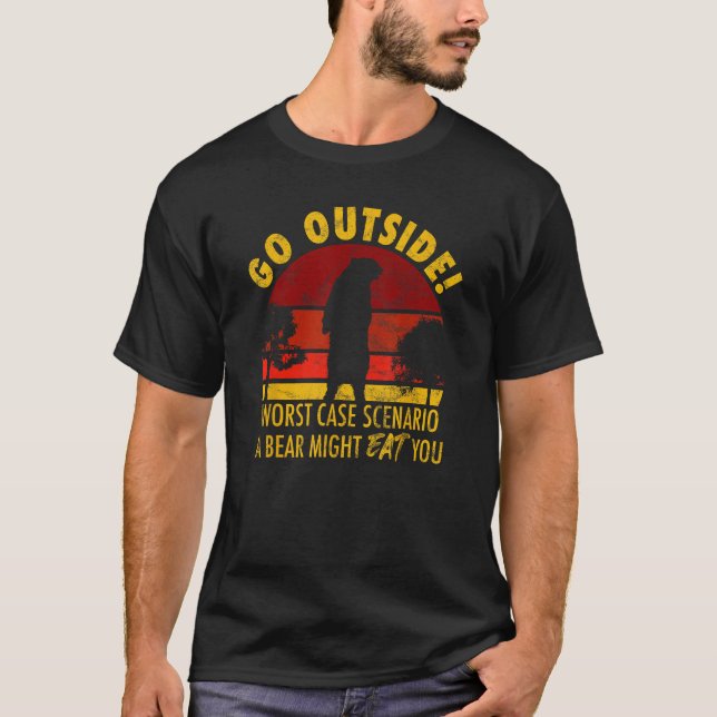 Go outside worst case scenario a bear might eat yo T-Shirt (Front)