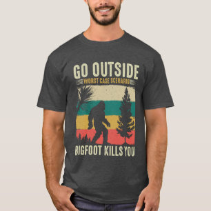 Go Outside Worst Case Scenario Bigfoot Kills You T-Shirt