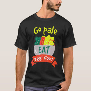 Go Pale Eat Real Food Healthy Vegan Diet T-Shirt