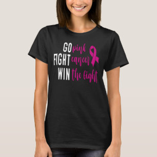 Go Pink Fight Cancer Win The Fight, Motivational T-Shirt